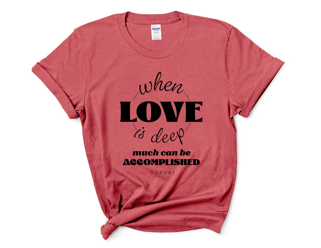 When Love is Deep Much Can Be Accomplished Heather Red Tee