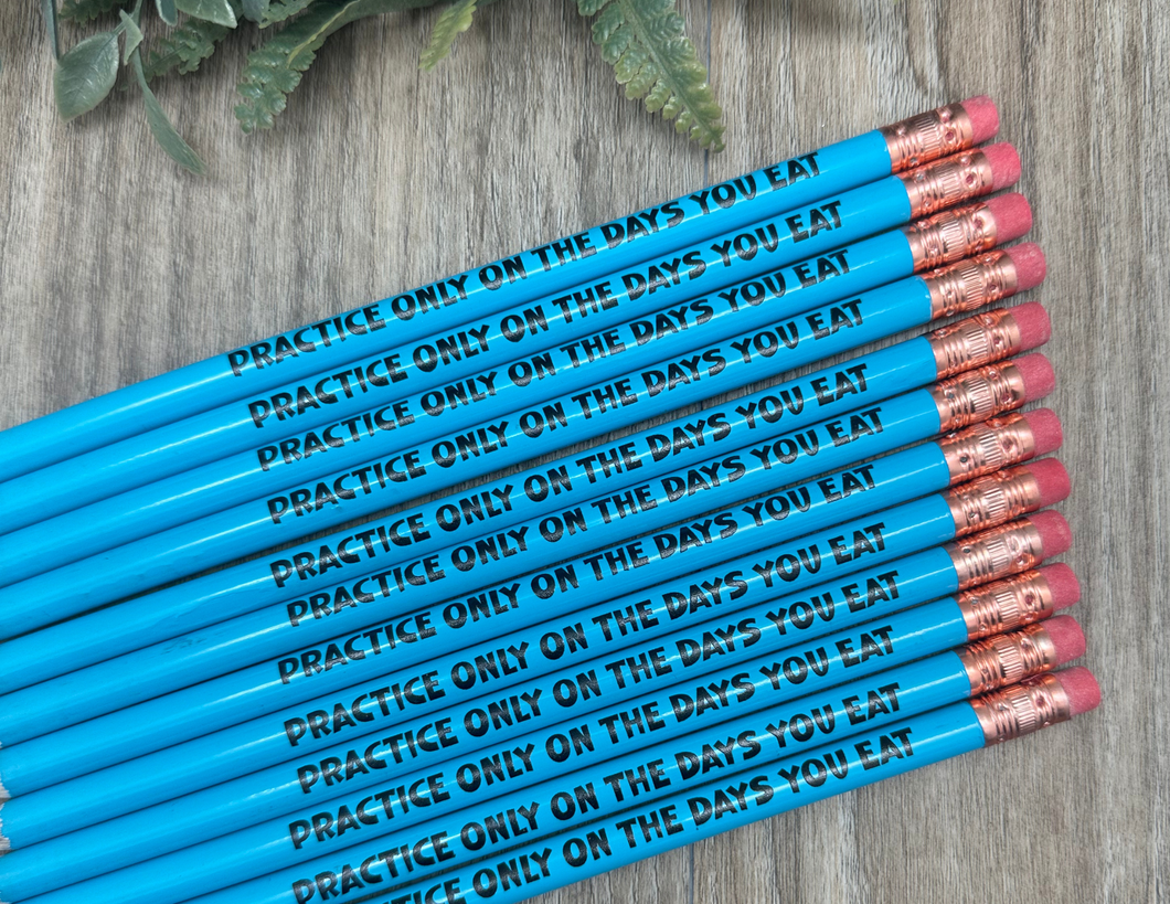 Practice Only on the Days You Eat Pencils - Blue
